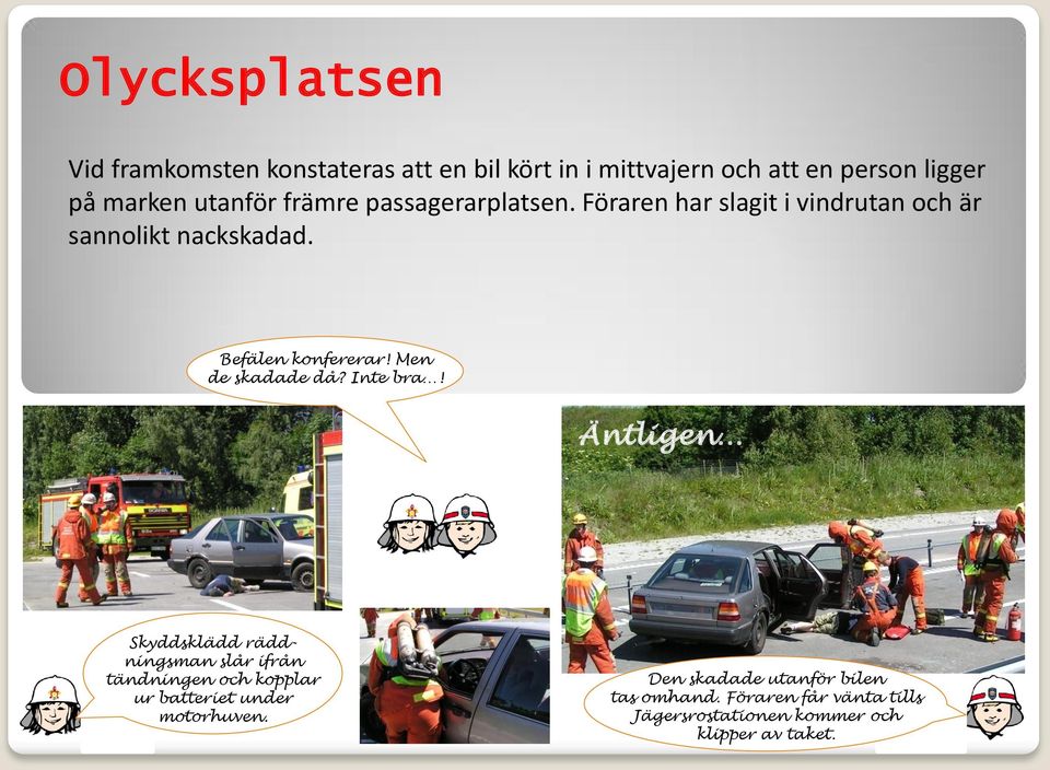 Men de skadade då? Inte bra!