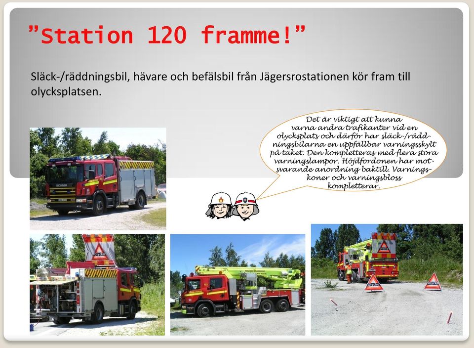 Det är viktigt att kunna varna andra trafikanter vid en olycksplats och därför har