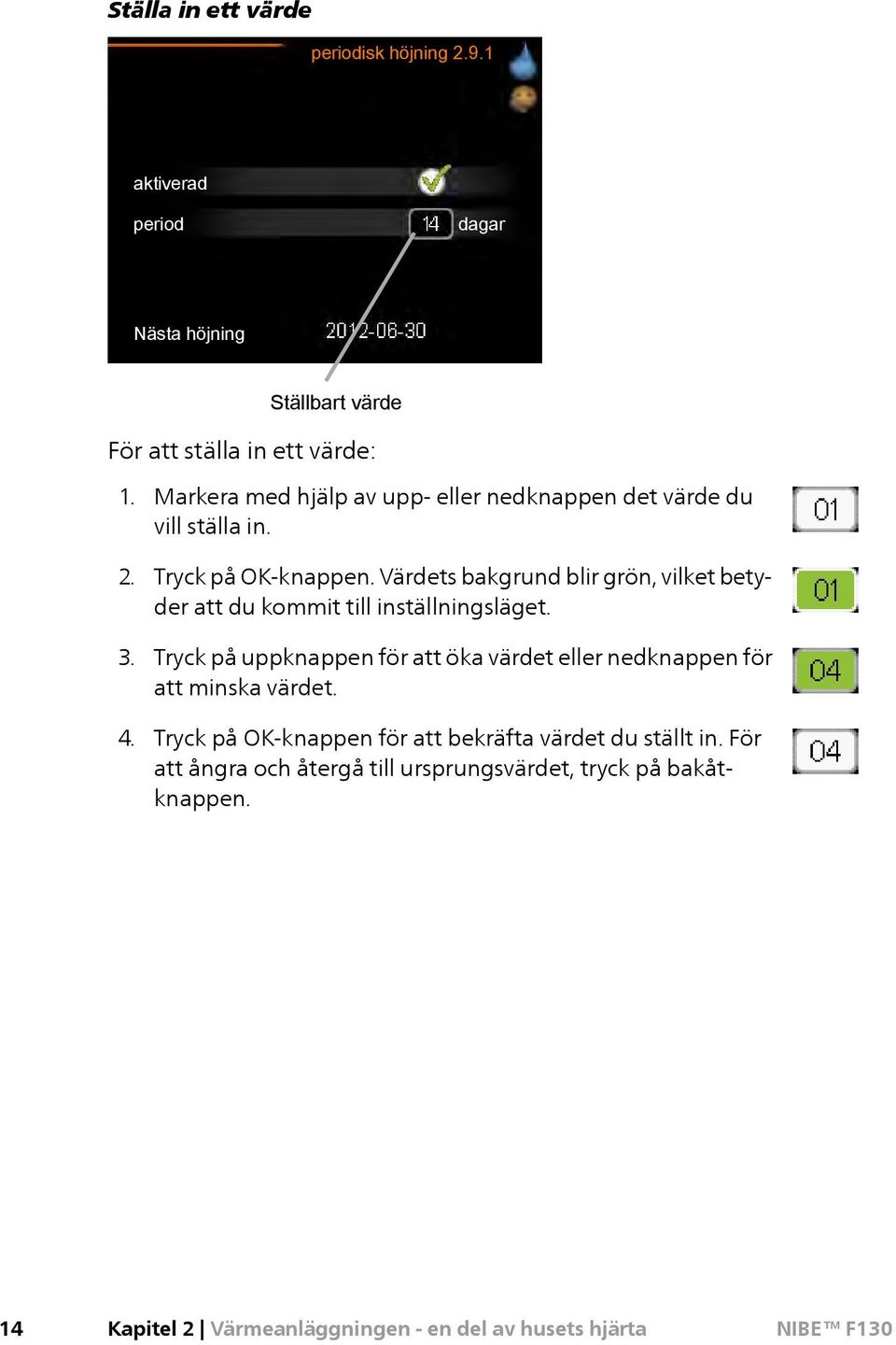 Värdets bakgrund blir grön, vilket betyder att du kommit till inställningsläget.