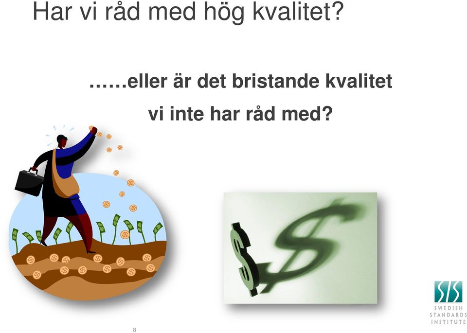 eller är det