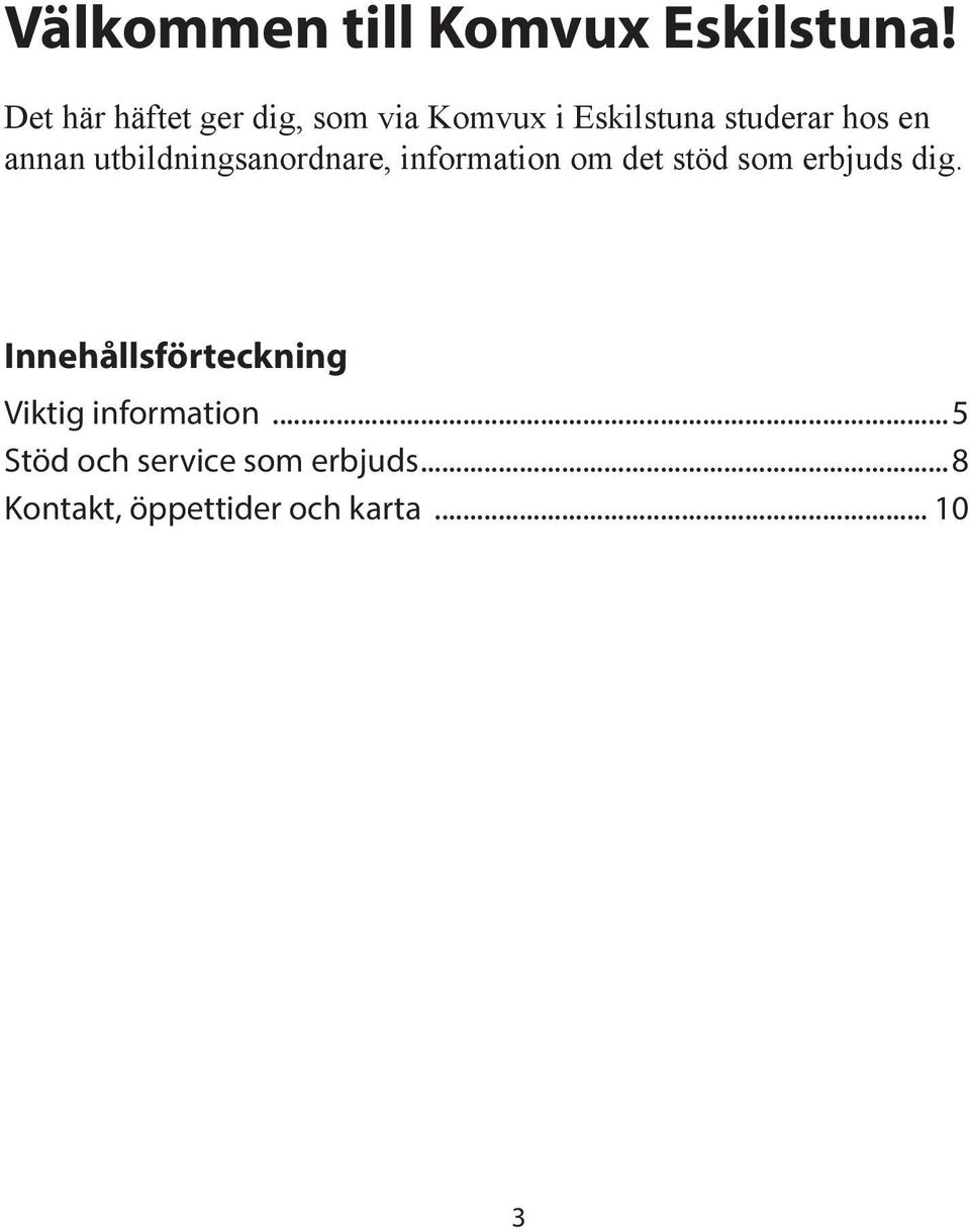 annan utbildningsanordnare, information om det stöd som erbjuds dig.