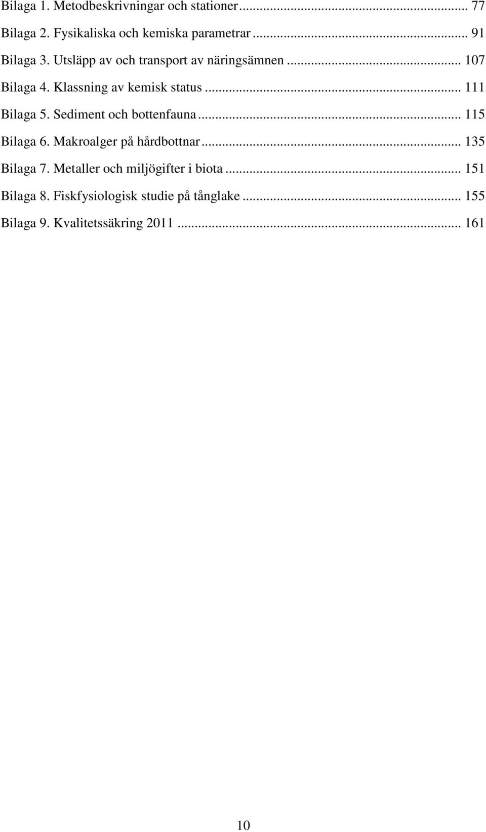 Sediment och bottenfauna... 115 Bilaga 6. Makroalger på hårdbottnar... 135 Bilaga 7.