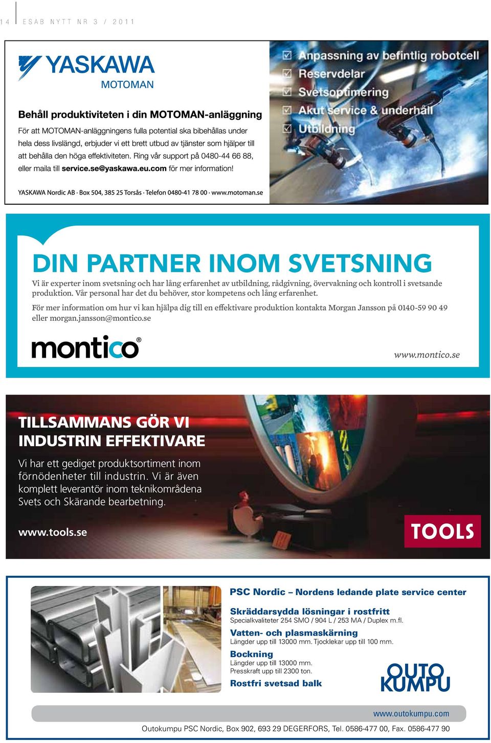 jansson@montico.se www.montico.se Tillsammans gör vi industrin effektivare Vi har ett gediget produktsortiment inom förnödenheter till industrin.