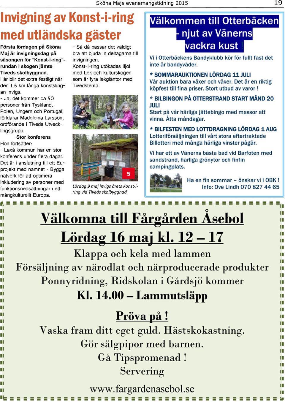 - Ja, det kommer ca 50 personer från Tyskland, Polen, Ungern och Portugal, förklarar Madeleina Larsson, ordförande i Tiveds Utvecklingsgrupp.