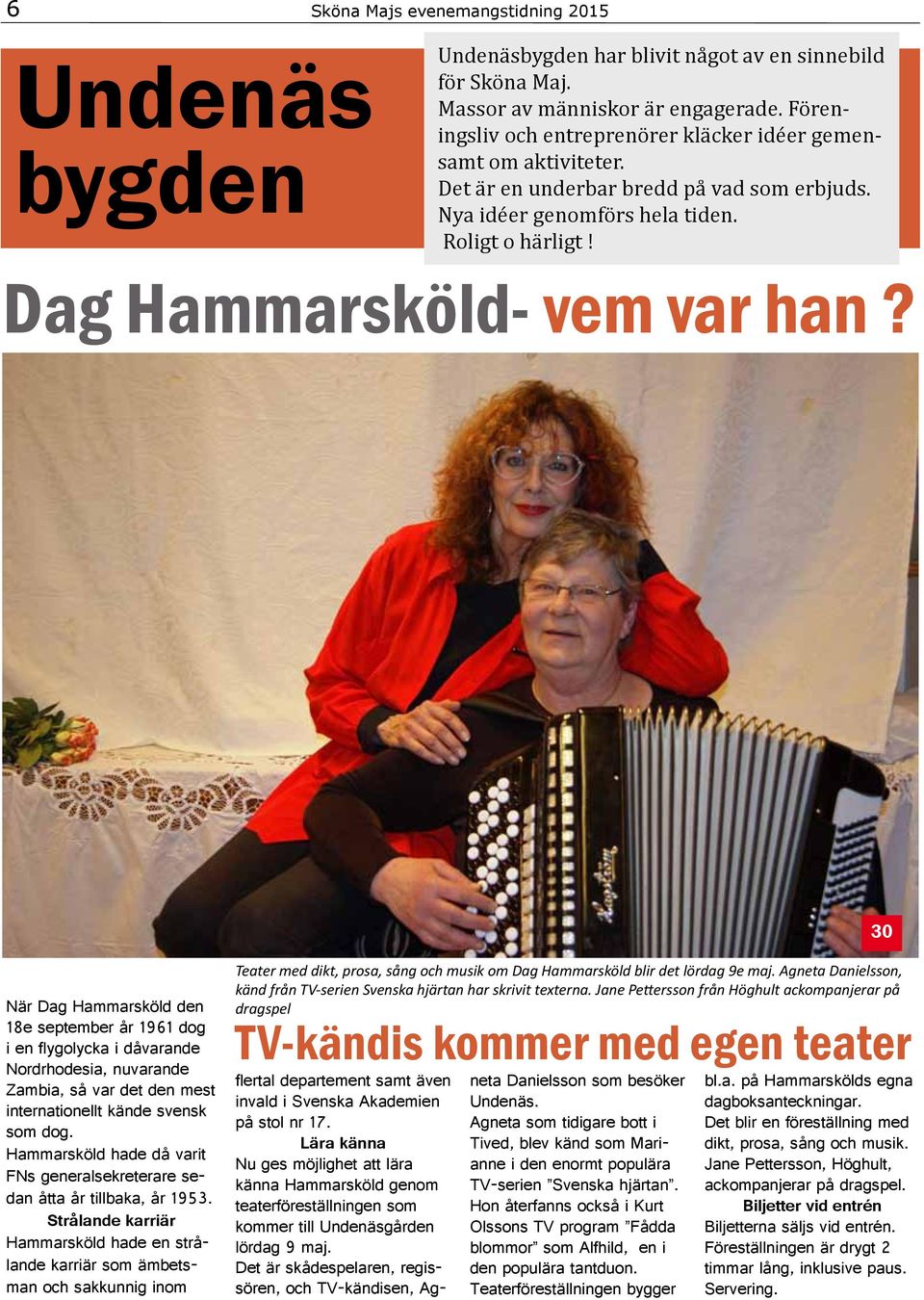 30 När Dag Hammarsköld den 18e september år 1961 dog i en flygolycka i dåvarande Nordrhodesia, nuvarande Zambia, så var det den mest internationellt kände svensk som dog.