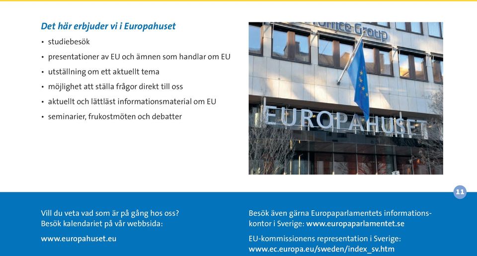 11 Vill du veta vad som är på gång hos oss? Besök kalendariet på vår webbsida: www.europahuset.