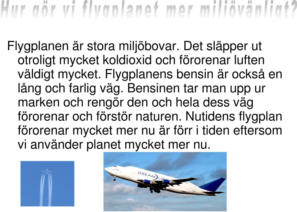 Flygplanens bensin är också en lång och farlig väg.