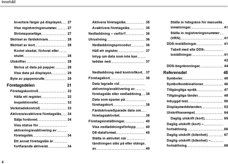 34 Sälja fordonet 34 Visa status för aktivering/avaktivering av företagslås 34 Ett annat företagslås är fortfarande aktiverat 34 Aktivera företagslås 35 Avaktivera företagslås 35 Nedladdning varför?