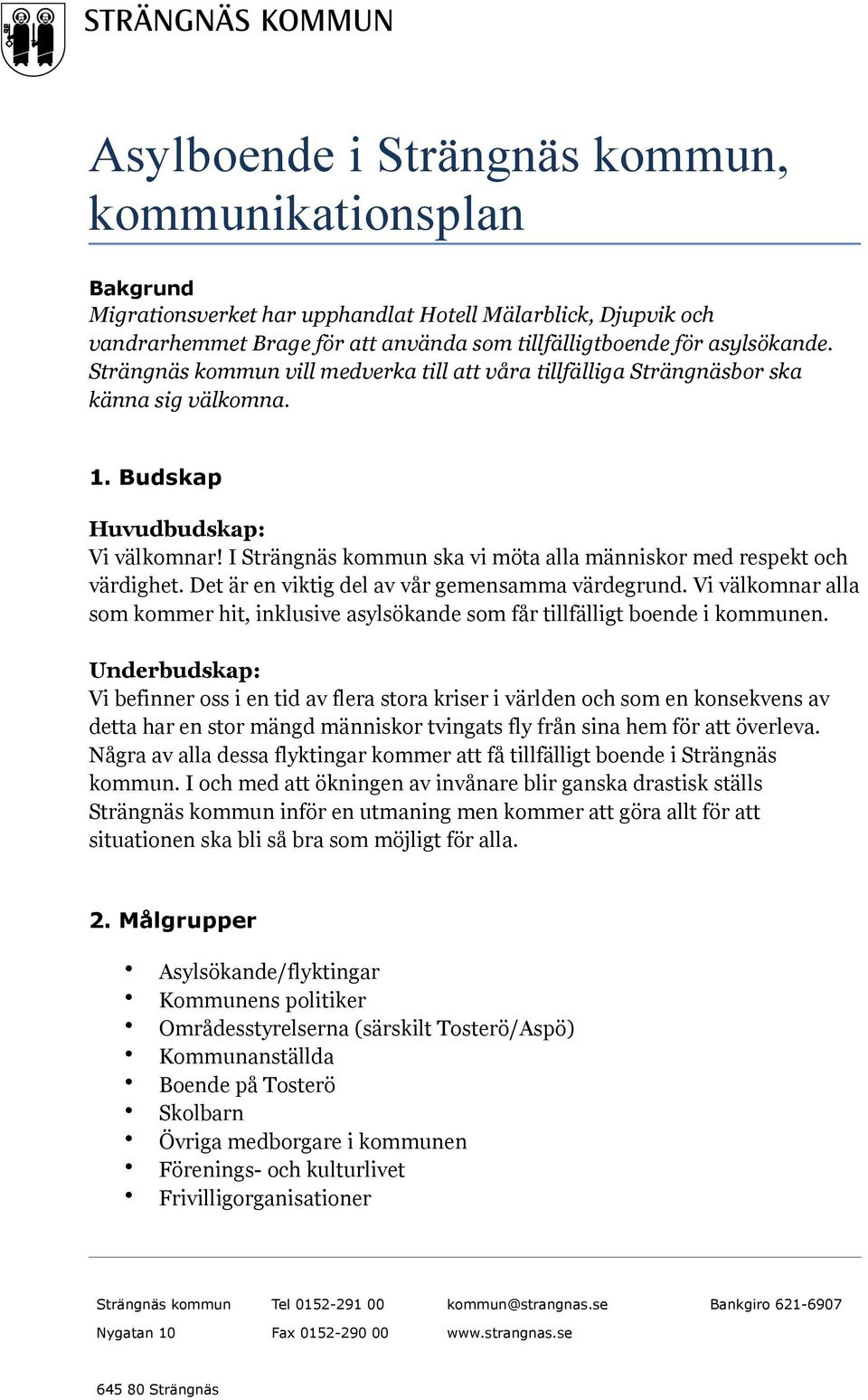 Det är en viktig del av vår gemensamma värdegrund. Vi välkomnar alla som kommer hit, inklusive asylsökande som får tillfälligt boende i kommunen.