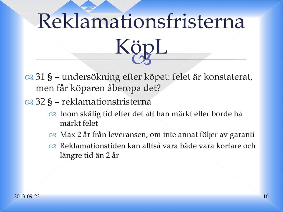 32 reklamationsfristerna Inom skälig tid efter det att han märkt eller borde ha märkt