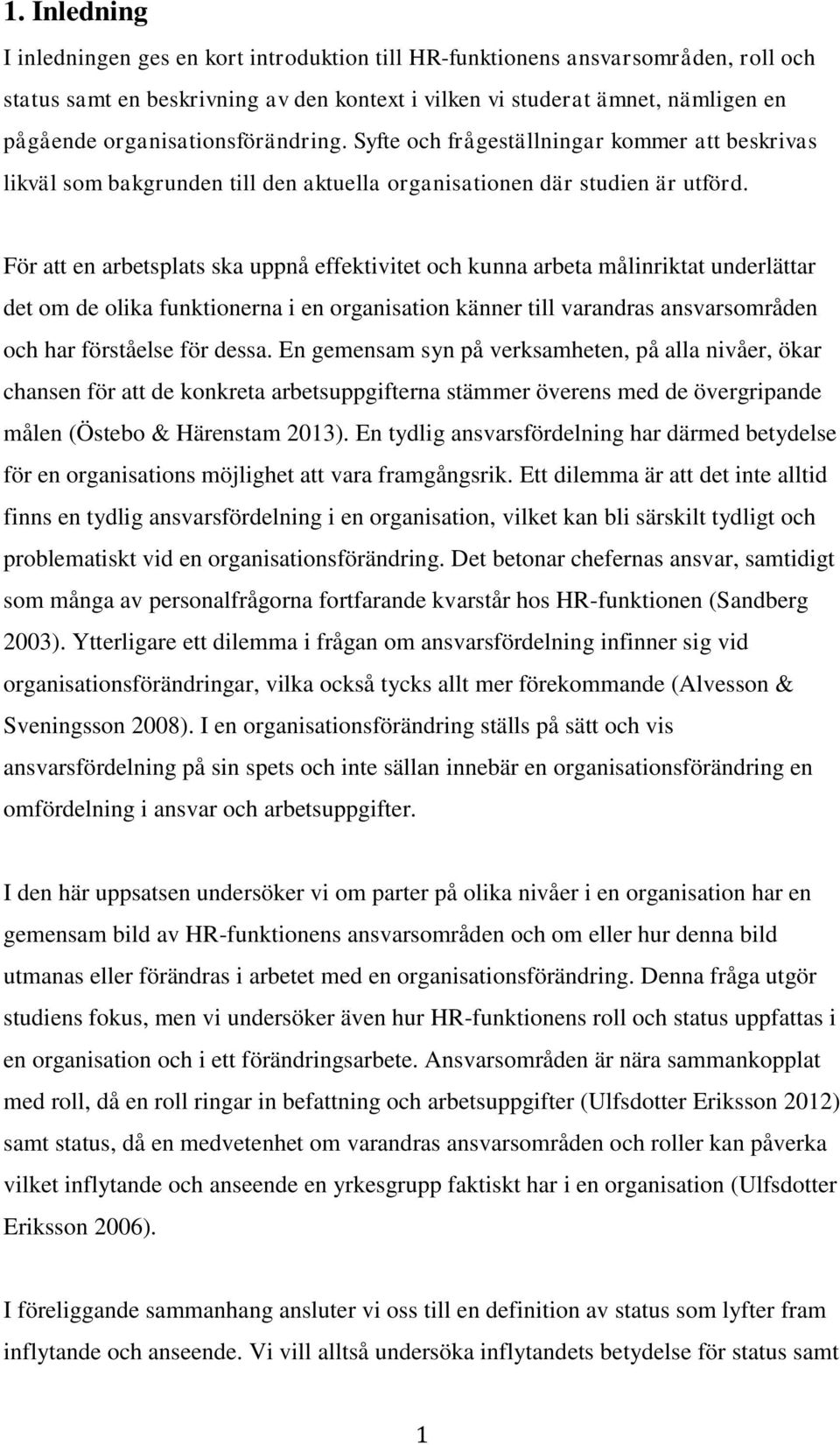 För att en arbetsplats ska uppnå effektivitet och kunna arbeta målinriktat underlättar det om de olika funktionerna i en organisation känner till varandras ansvarsområden och har förståelse för dessa.