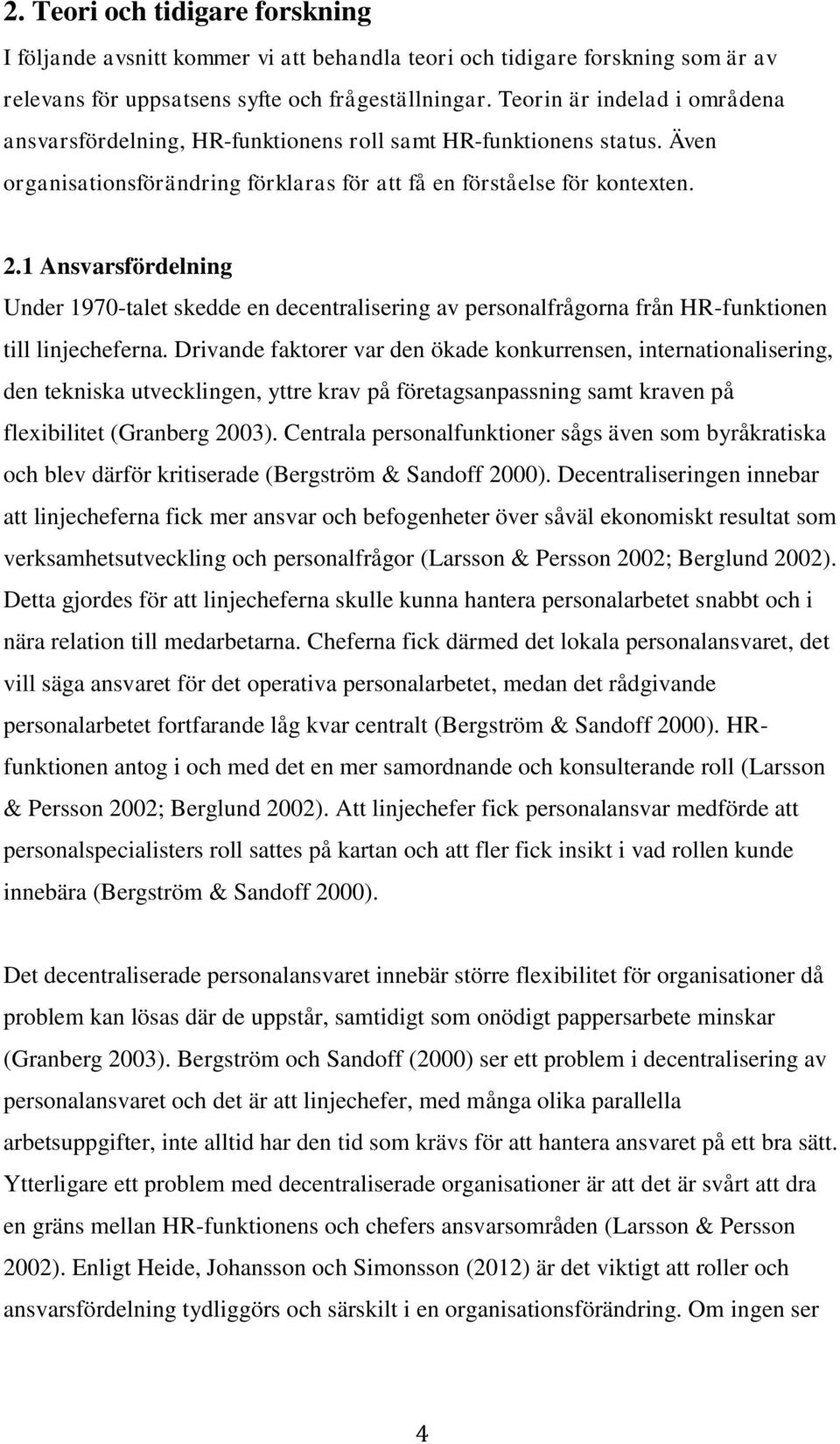 1 Ansvarsfördelning Under 1970-talet skedde en decentralisering av personalfrågorna från HR-funktionen till linjecheferna.