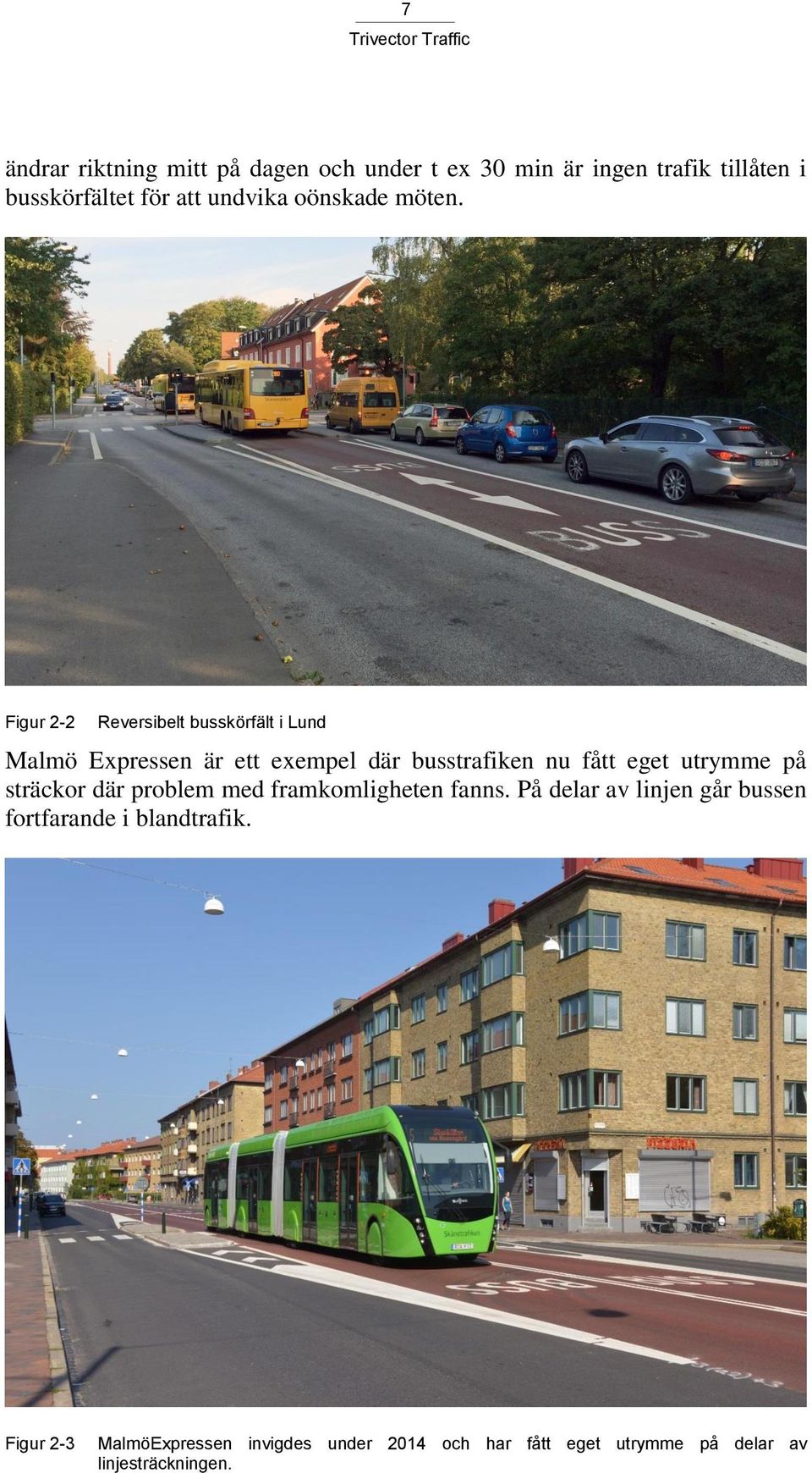 Figur 2-2 Reversibelt busskörfält i Lund Malmö Expressen är ett exempel där busstrafiken nu fått eget utrymme