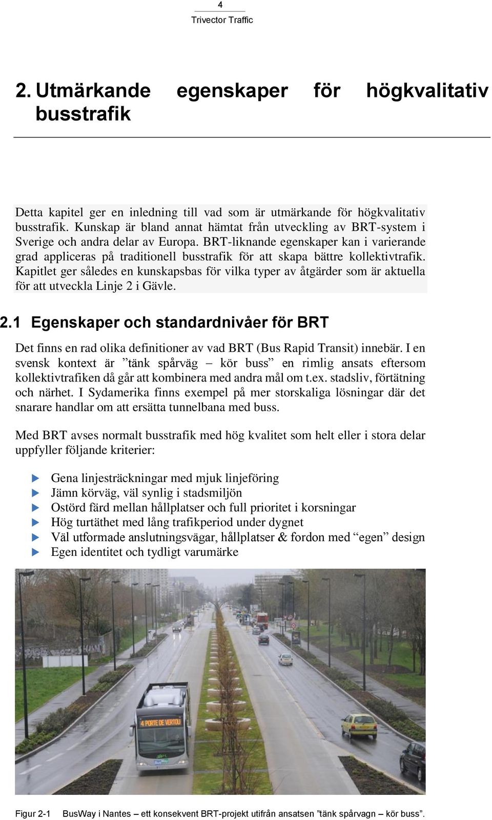 BRT-liknande egenskaper kan i varierande grad appliceras på traditionell busstrafik för att skapa bättre kollektivtrafik.