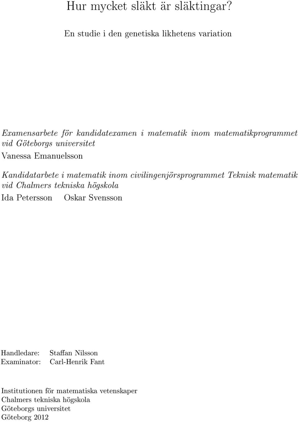 Göteborgs universitet Vanessa Emanuelsson Kandidatarbete i matematik inom civilingenjörsprogrammet Teknisk matematik vid