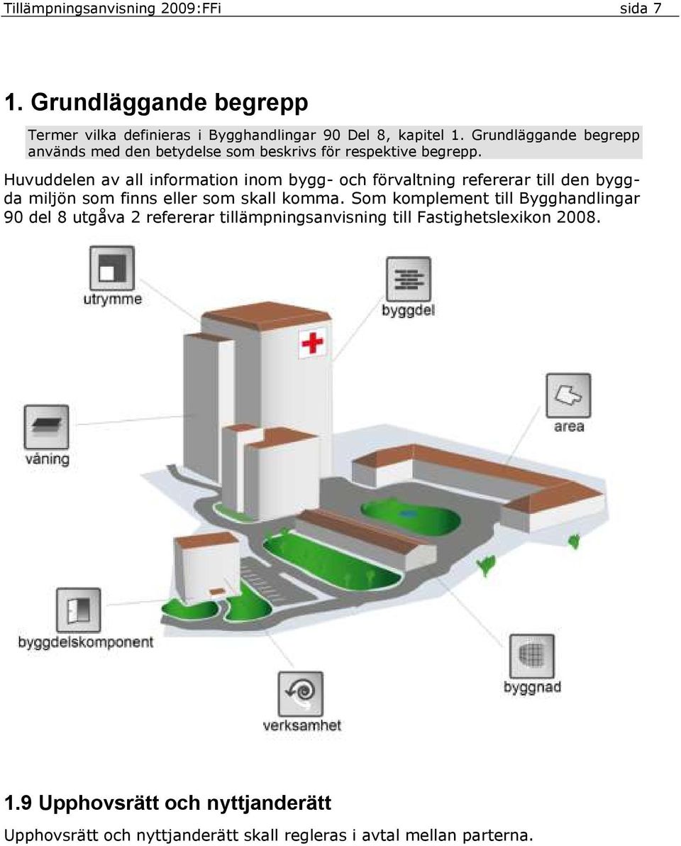 Huvuddelen av all information inom bygg- och förvaltning refererar till den byggda miljön som finns eller som skall komma.