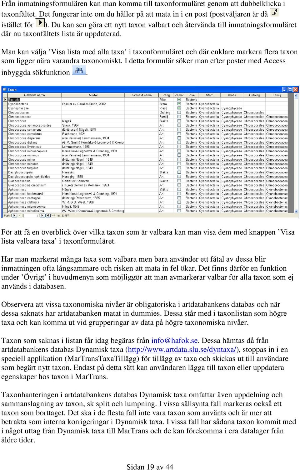 Man kan välja Visa lista med alla taxa i taxonformuläret och där enklare markera flera taxon som ligger nära varandra taxonomiskt.