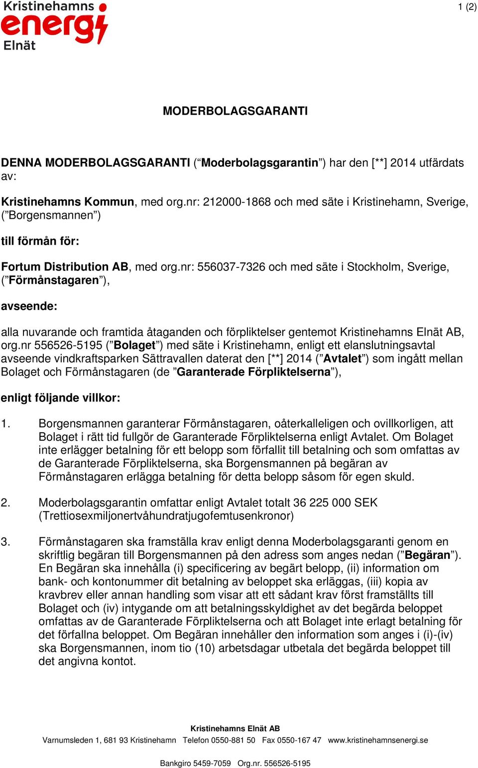 nr: 556037-7326 och med säte i Stockholm, Sverige, ( Förmånstagaren ), avseende: alla nuvarande och framtida åtaganden och förpliktelser gentemot Kristinehamns Elnät AB, org.