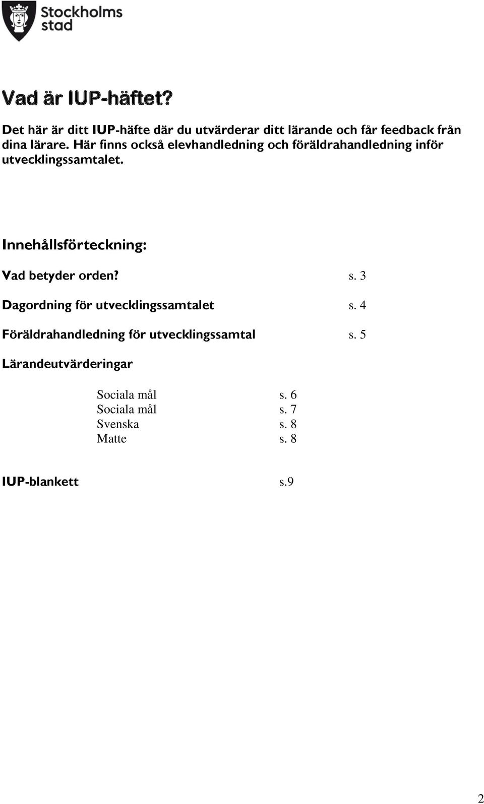 Här finns också elevhandledning och föräldrahandledning inför utvecklingssamtalet.