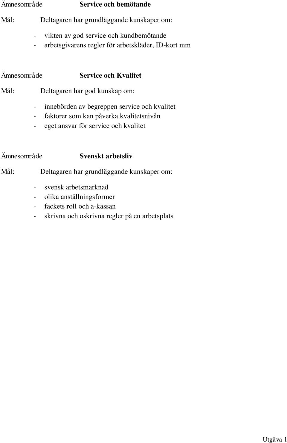 faktorer som kan påverka kvalitetsnivån - eget ansvar för service och kvalitet Svenskt arbetsliv -
