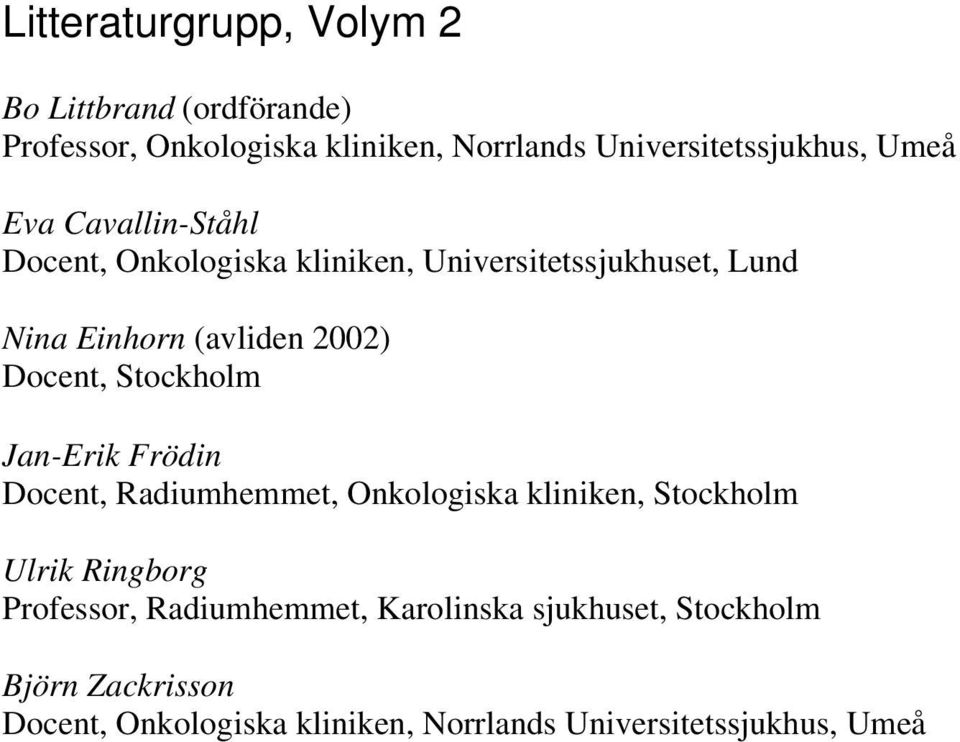 Frödin Docent, Radiumhemmet, Onkologiska kliniken, Ulrik Ringborg Professor, Radiumhemmet,