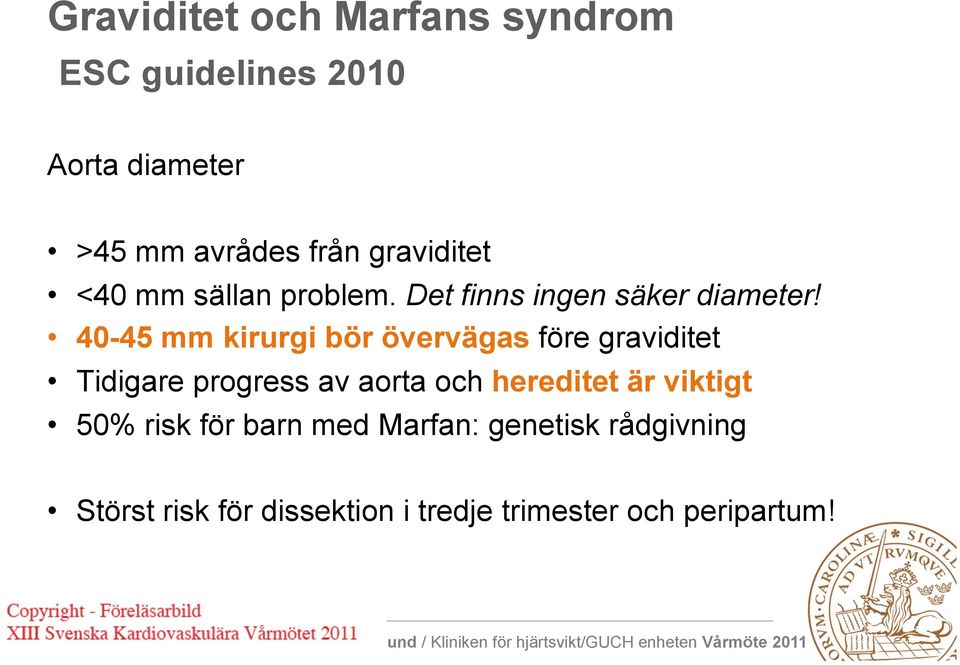 40-45 mm kirurgi bör övervägas före graviditet Tidigare progress av aorta och hereditet är