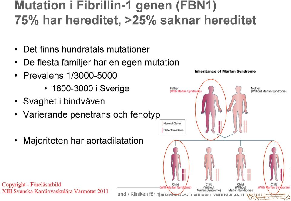 egen mutation Prevalens 1/3000-5000 1800-3000 i Sverige Svaghet i