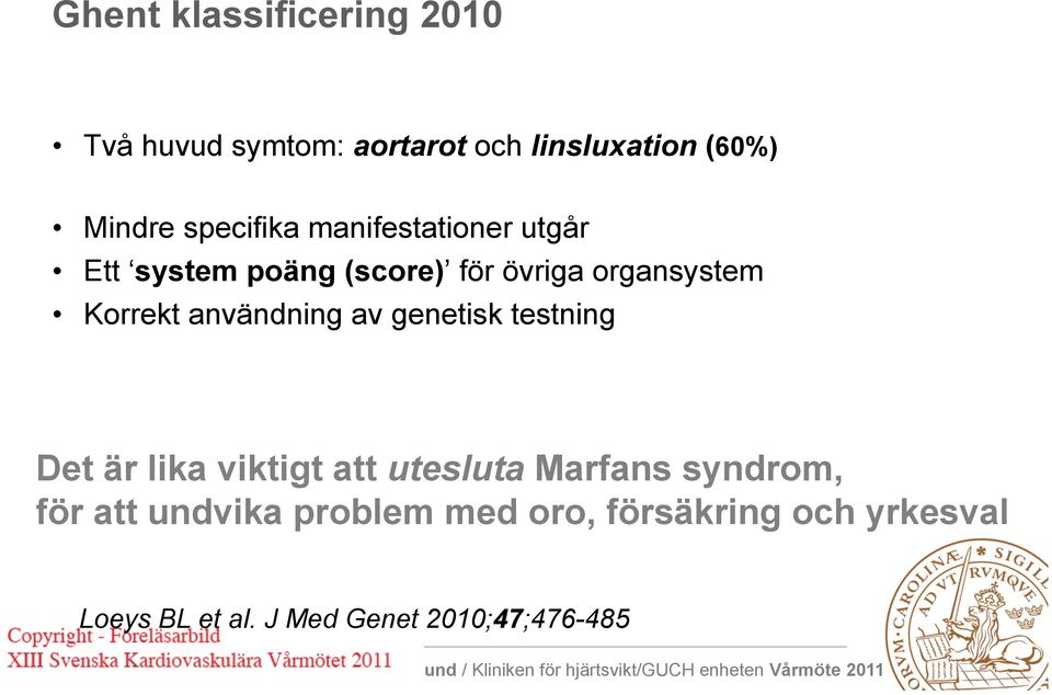 användning av genetisk testning Det är lika viktigt att utesluta Marfans syndrom, för