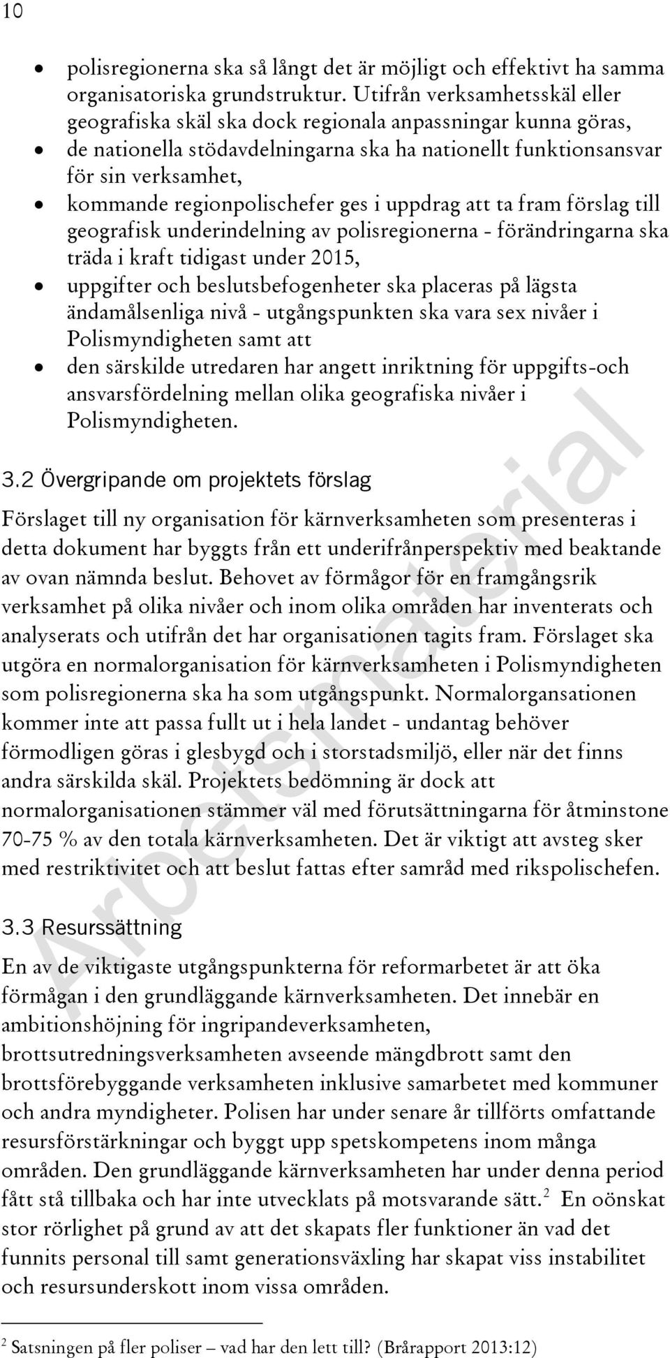 regionpolischefer ges i uppdrag att ta fram förslag till geografisk underindelning av polisregionerna - förändringarna ska träda i kraft tidigast under 2015, uppgifter och beslutsbefogenheter ska