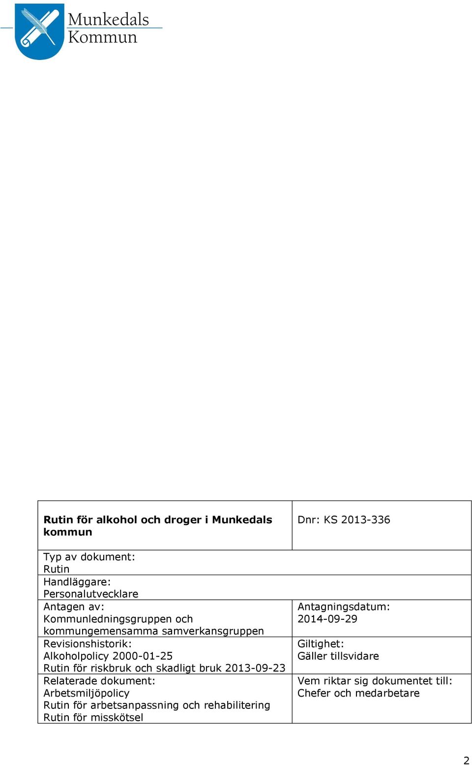 och skadligt bruk 2013-09-23 Relaterade dokument: Arbetsmiljöpolicy Rutin för arbetsanpassning och rehabilitering Rutin för