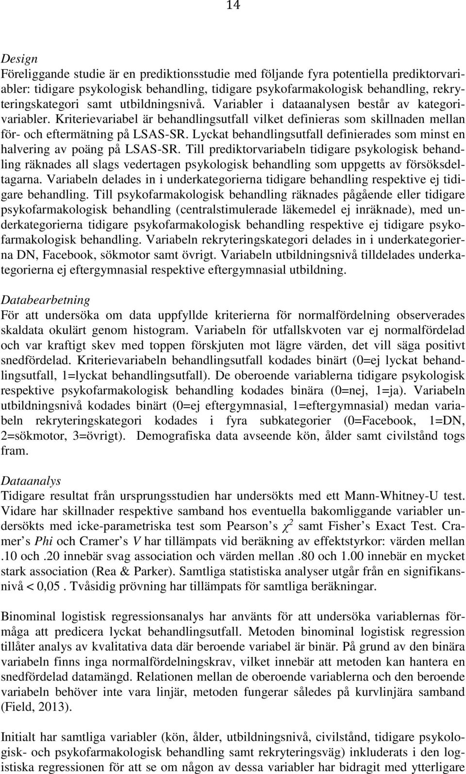 Lyckat behandlingsutfall definierades som minst en halvering av poäng på LSAS-SR.