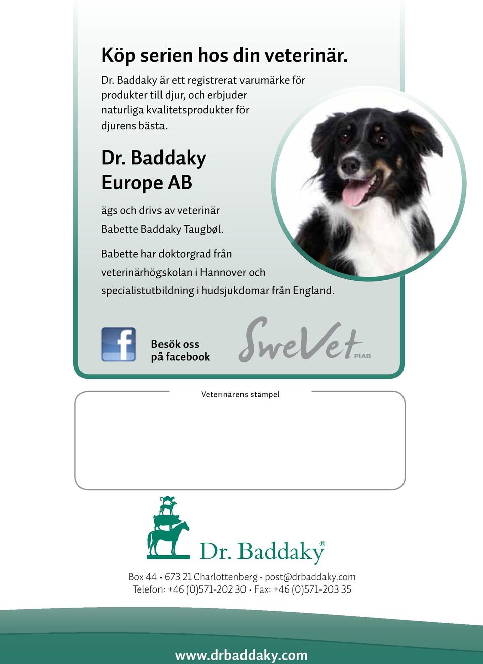 Baddaky Europe AB ägs och drivs av veterinär Babette Baddaky Taugbøl.