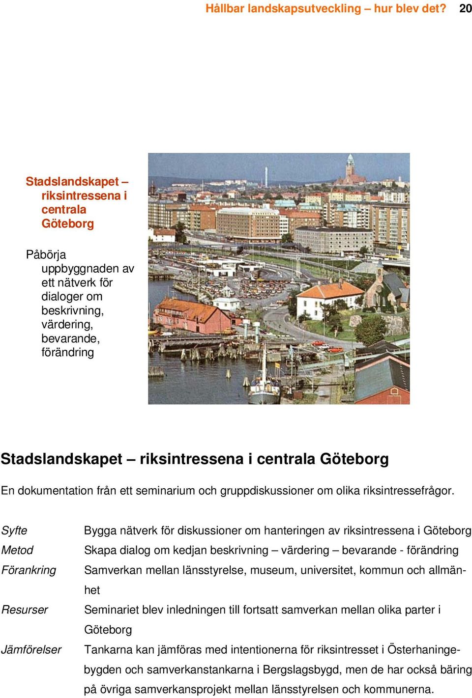 Göteborg En dokumentation från ett seminarium och gruppdiskussioner om olika riksintressefrågor.