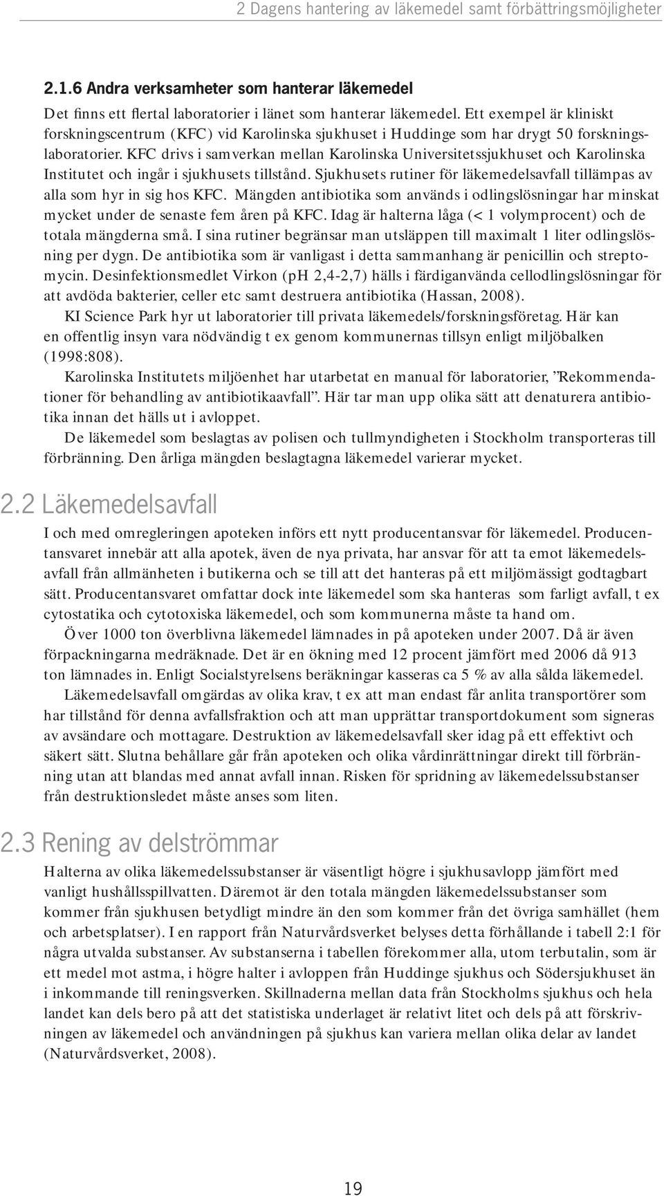KFC drivs i samverkan mellan Karolinska Universitetssjukhuset och Karolinska Institutet och ingår i sjukhusets tillstånd.