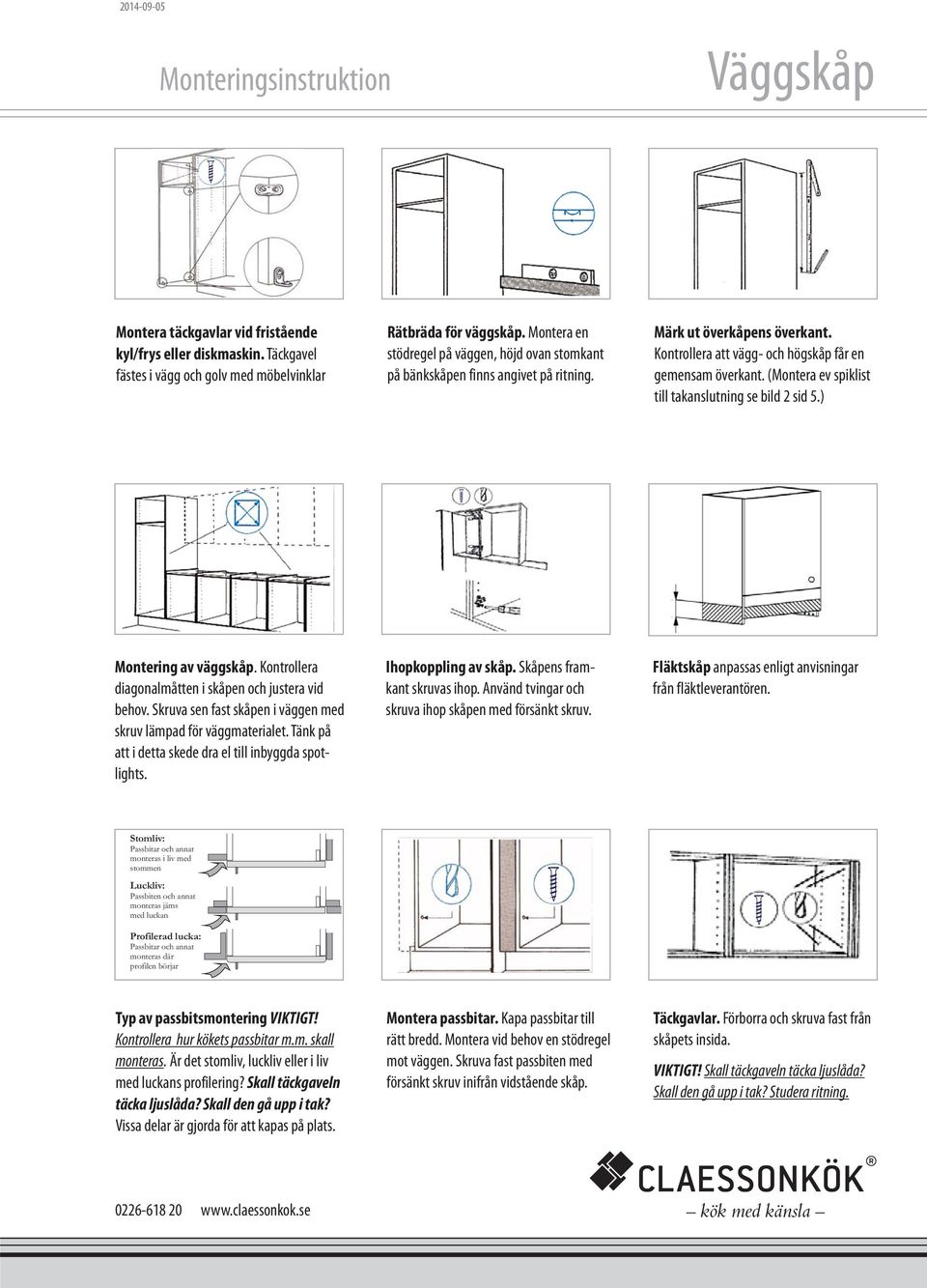 (Montera ev spiklist till takanslutning se bild 2 sid 5.) Montering av väggskåp. Kontrollera diagonalmåtten i skåpen och justera vid behov.