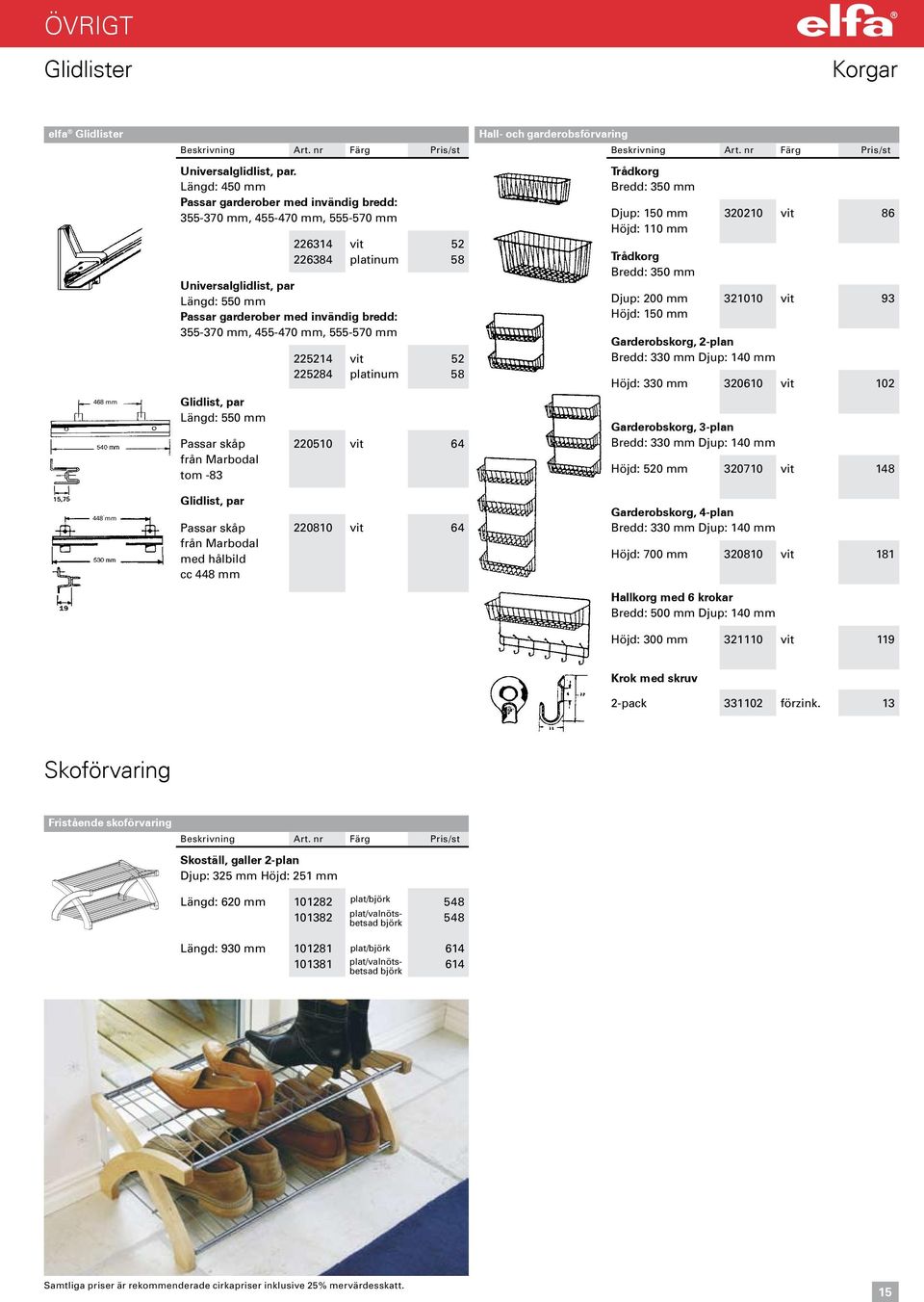 Glidlist, par Längd: 550 mm Passar skåp från Marbodal tom -8 54 584 5 58 5 58 050 64 Hall- och garderobsförvaring Beskrivning Art.