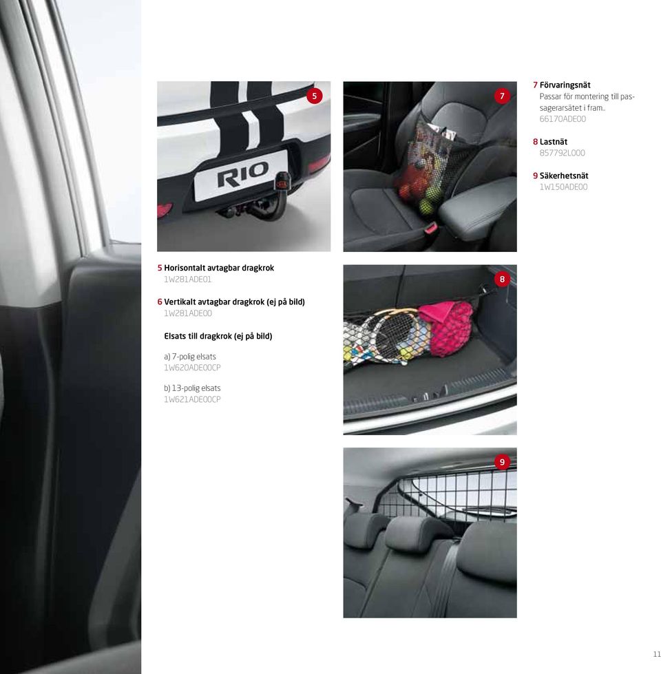dragkrok 1W281ADE01 8 6 Vertikalt avtagbar dragkrok (ej på bild) 1W281ADE00 Elsats