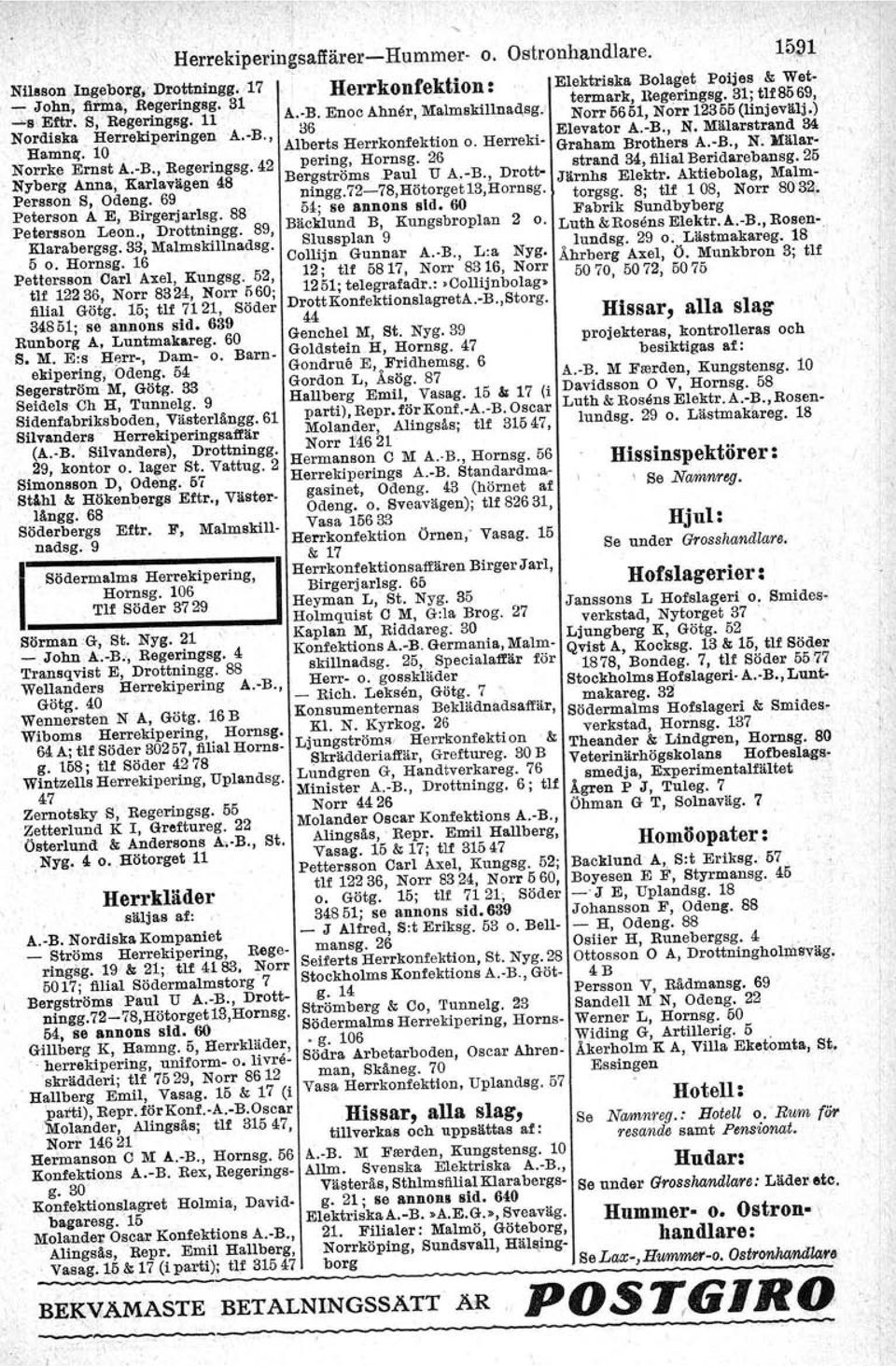 Peterson A E, Blrgerjarlsg. 88?4; se annons sid. 60 Petersson Leon., 1?rottnlngg. 89, Bäcklund B, Kungsbroplan 2 o. Klarabergsg. 33; Malmskillnadsg. Sl?;ssplan 9 5 o. Hornsg. 16 ColllJn Gunnar A. B., L:a Nyg.