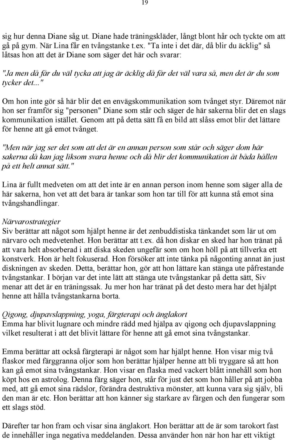 .." Om hon inte gör så här blir det en envägskommunikation som tvånget styr.