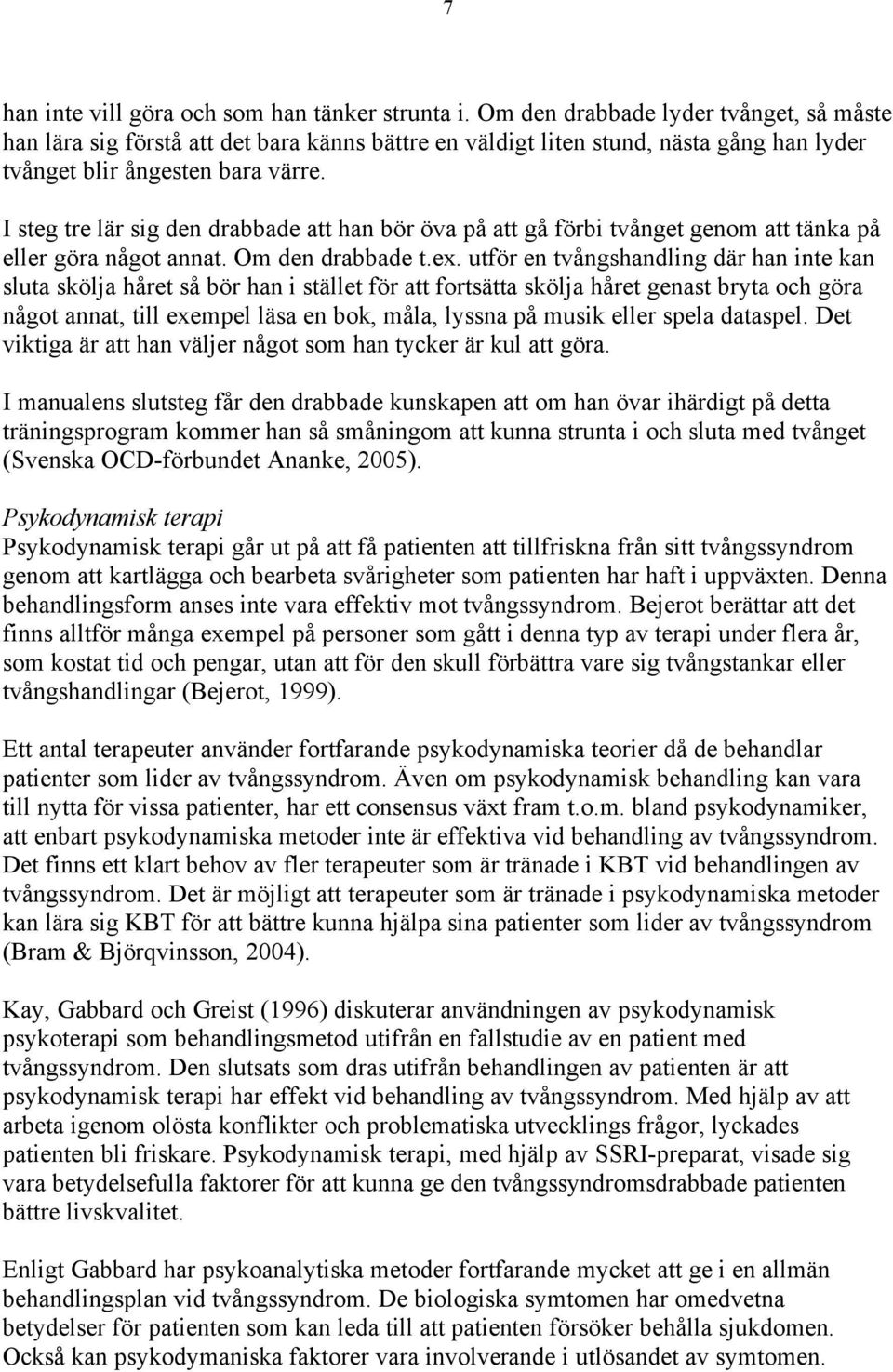 I steg tre lär sig den drabbade att han bör öva på att gå förbi tvånget genom att tänka på eller göra något annat. Om den drabbade t.ex.