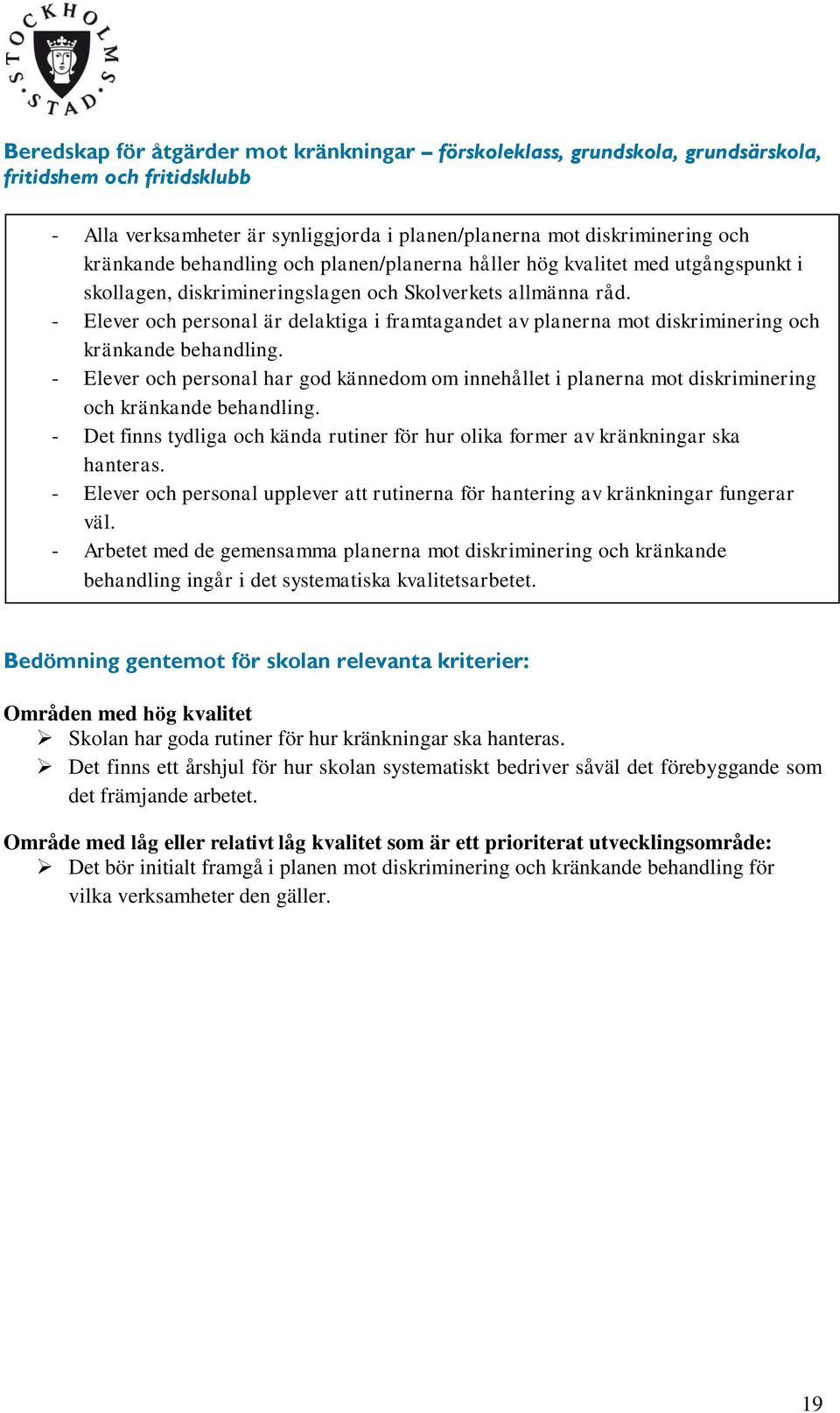 - Elever och personal är delaktiga i framtagandet av planerna mot diskriminering och kränkande behandling.