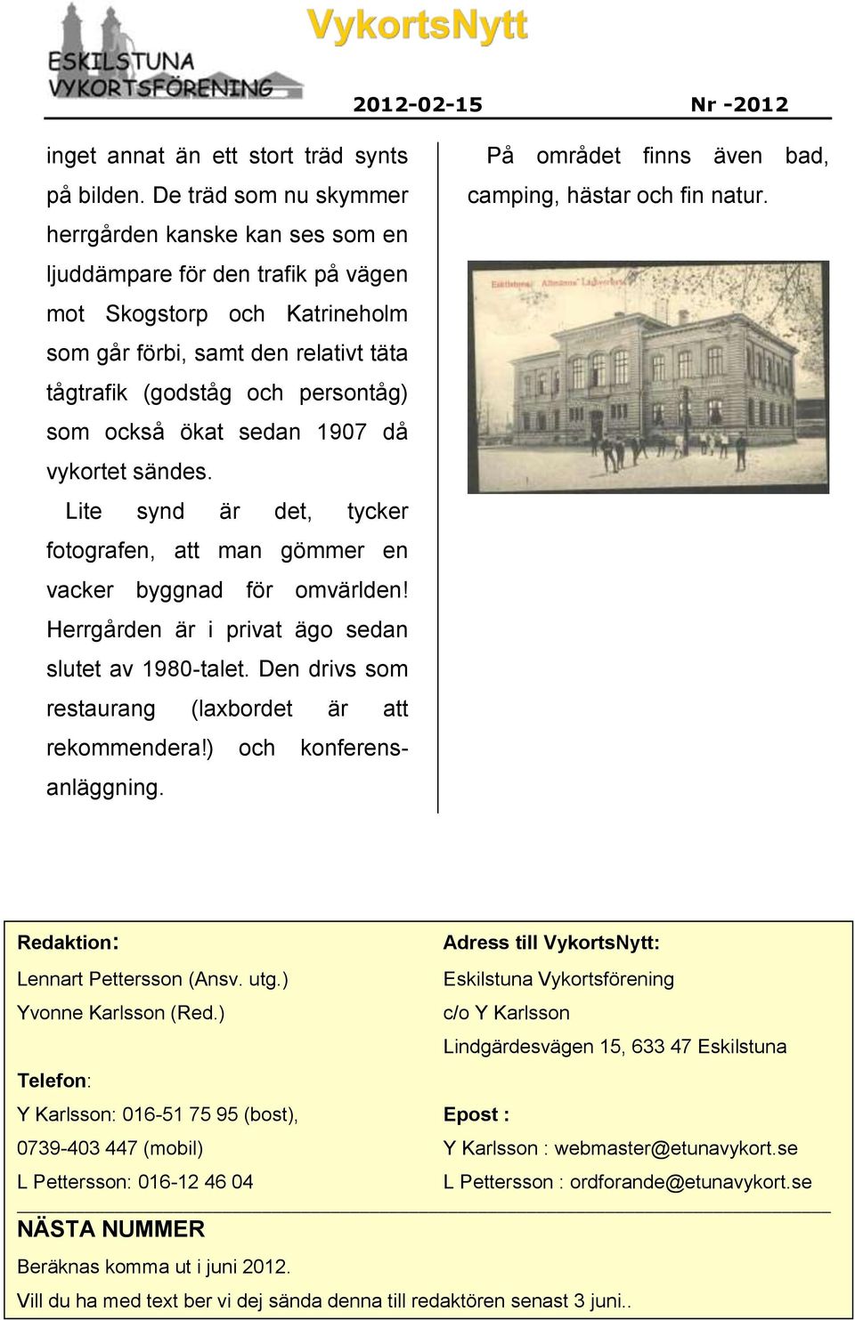 också ökat sedan 1907 då vykortet sändes. Lite synd är det, tycker fotografen, att man gömmer en vacker byggnad för omvärlden! Herrgården är i privat ägo sedan slutet av 1980-talet.