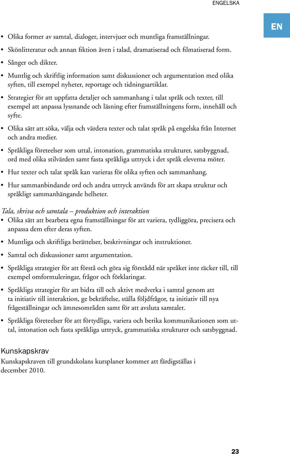 Strategier för att uppfatta detaljer och sammanhang i talat språk och texter, till exempel att anpassa lyssnande och läsning efter framställningens form, innehåll och syfte.