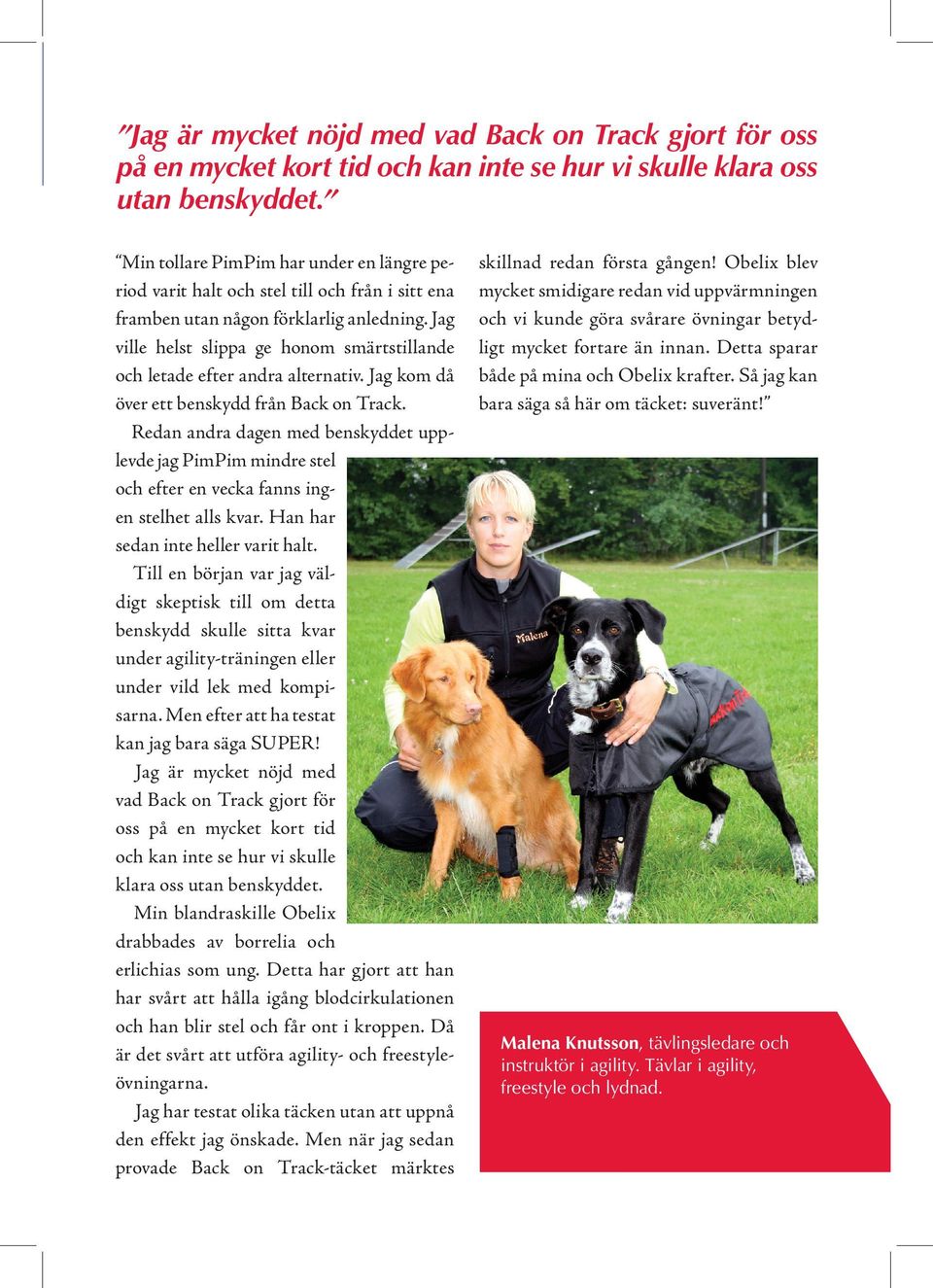 Jag ville helst slippa ge honom smärtstillande och letade efter andra alternativ. Jag kom då över ett benskydd från Back on Track.