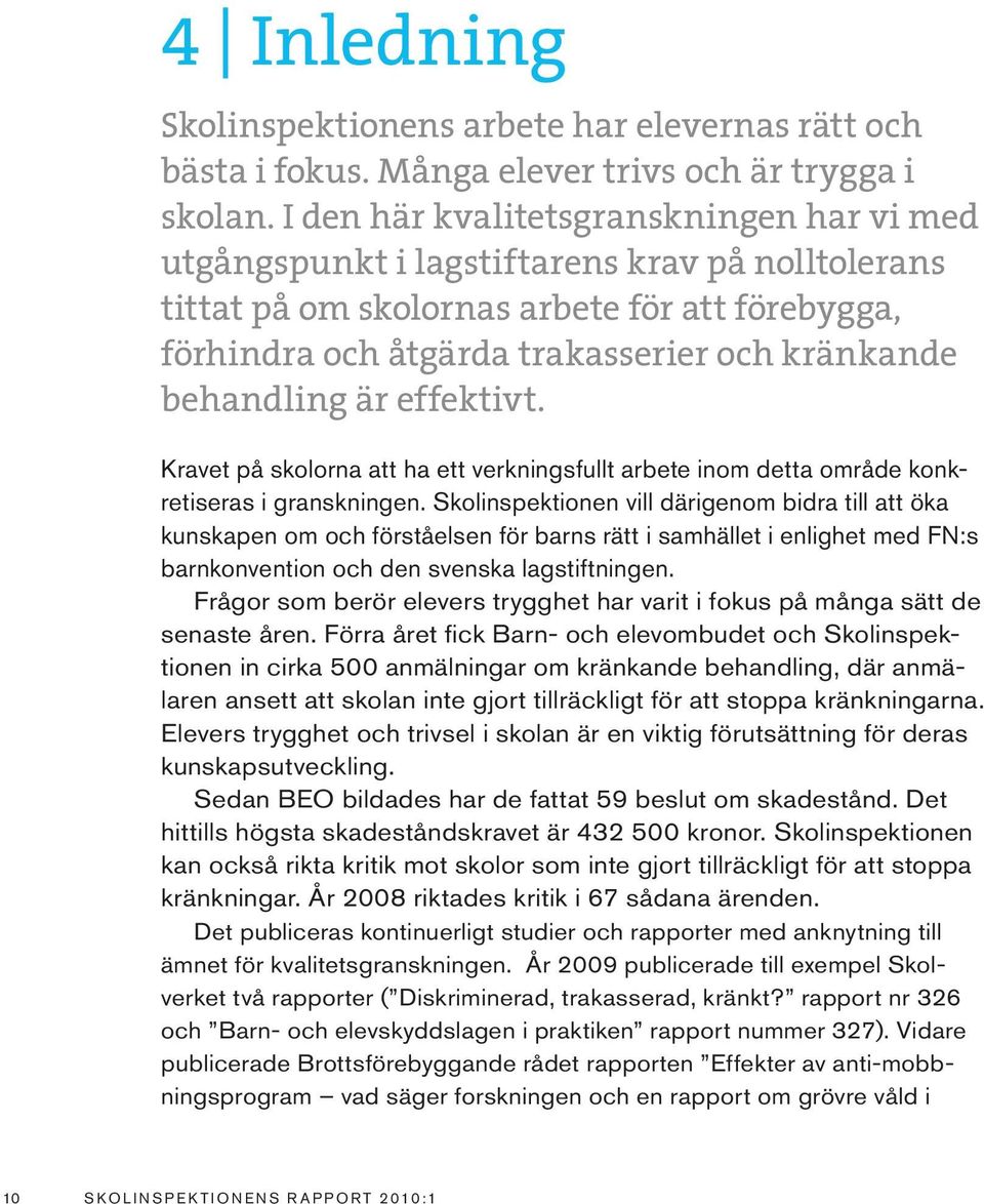 behandling är effektivt. Kravet på skolorna att ha ett verkningsfullt arbete inom detta område konkretiseras i granskningen.