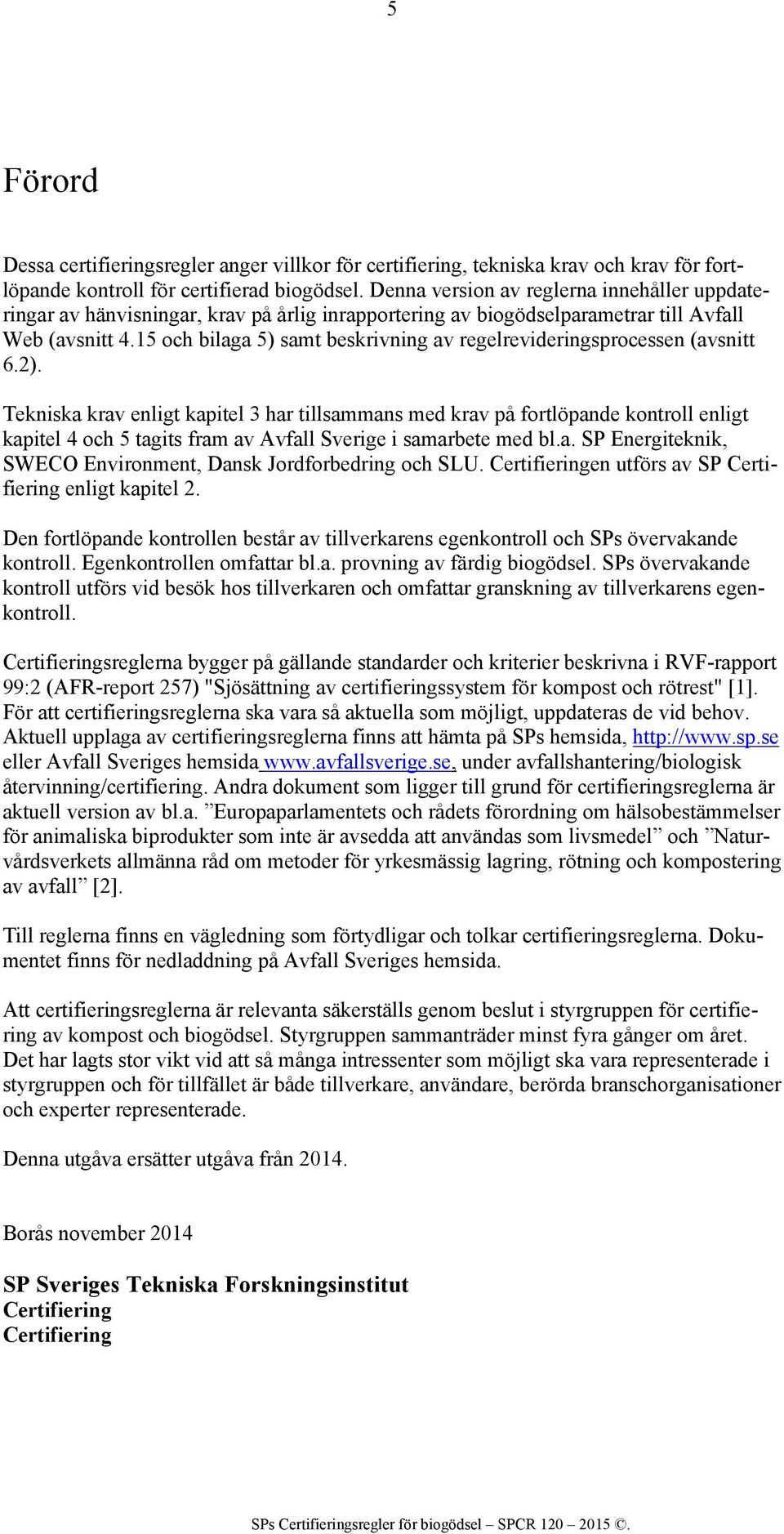 15 och bilaga 5) samt beskrivning av regelrevideringsprocessen (avsnitt 6.2).