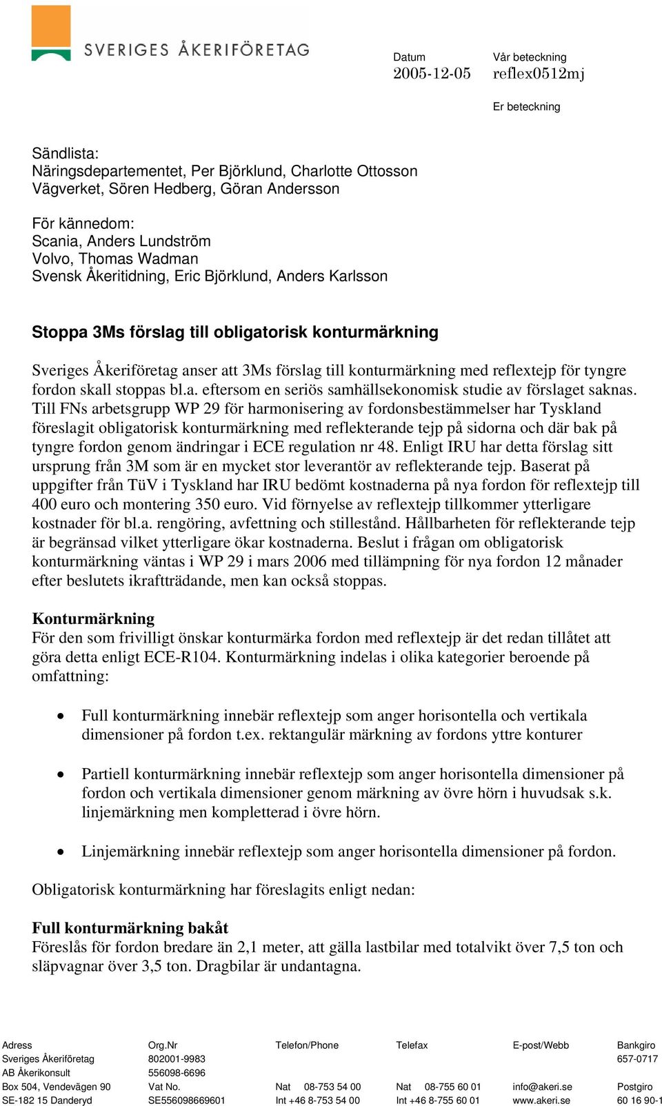 med reflextejp för tyngre fordon skall stoppas bl.a. eftersom en seriös samhällsekonomisk studie av förslaget saknas.