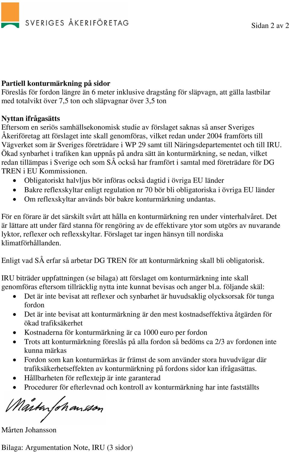 Sveriges företrädare i WP 29 samt till Näringsdepartementet och till IRU.