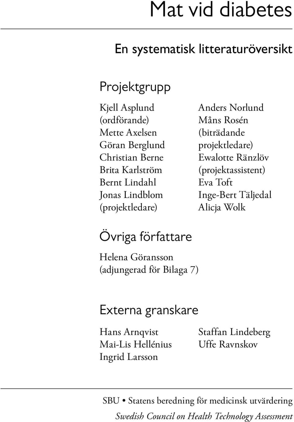Eva Toft Inge-Bert Täljedal Alicja Wolk Övriga författare Helena Göransson (adjungerad för Bilaga 7) Externa granskare Hans Arnqvist Mai-Lis