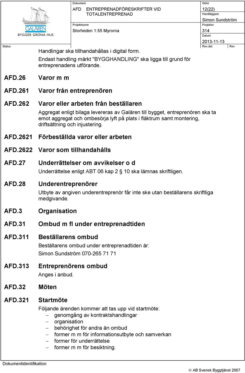 fläktrum samt montering, driftsättning och injustering..2621 Förbeställda varor eller arbeten.2622 Varor som tillhandahålls.27.28.3.31.311.313.32.